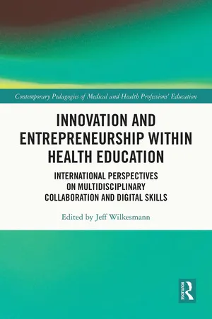 Innovation and entrepreneurship within health education : international perspectives on multidisciplinary collaboration and digital skills / Edited by Jeff Wilkesmann